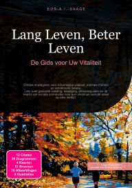 Title: Lang Leven, Beter Leven: De Gids voor Uw Vitaliteit, Author: Eos A.I. Saage