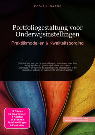 Title: Portfoliogestaltung voor Onderwijsinstellingen: Praktijkmodellen & Kwaliteitsborging, Author: Eos A.I. Saage