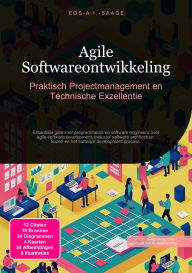 Title: Agile Softwareontwikkeling: Praktisch Projectmanagement en Technische Exzellentie, Author: Eos A.I. Saage
