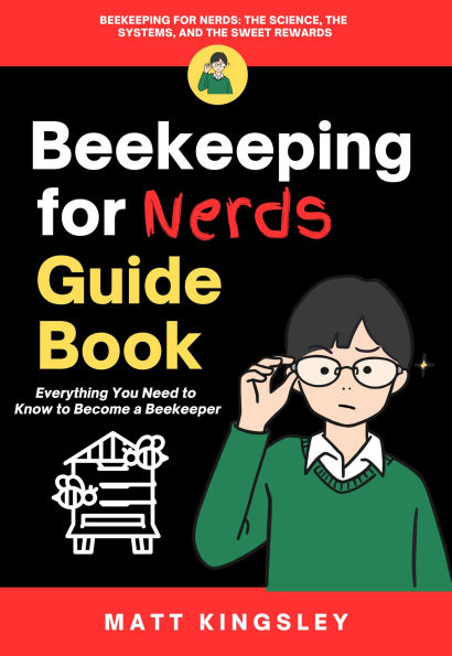 Beekeeping For Nerds Guide Book: Beekeeping Book, Beekeeping Guide, Beekeeping for Beginners, , Organic Beekeeping. Contents in Description