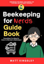 Beekeeping For Nerds Guide Book: Beekeeping Book, Beekeeping Guide, Beekeeping for Beginners, , Organic Beekeeping. Contents in Description