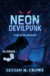 Title: Neon Devilpunk: Code of the Damned, Author: Lucian M. Crowe