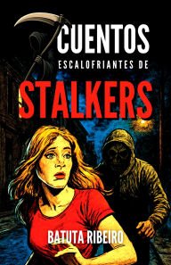 Title: 7 Cuentos Escalofriantes De Stalkers, Author: Batuta Ribeiro