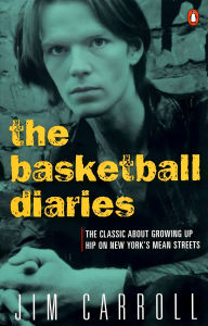 Title: The Basketball Diaries: The Classic about Growing Up Hip on New York's Mean Streets, Author: Jim Carroll