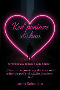 Title: Ked peniaze stíchnu: Psychologický román o cene hodnôt, Author: Sebastian
