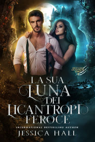 Title: La sua feroce Luna licantropa, Author: Jessica Hall