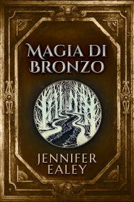 Title: Magia di Bronzo, Author: Jennifer Ealey