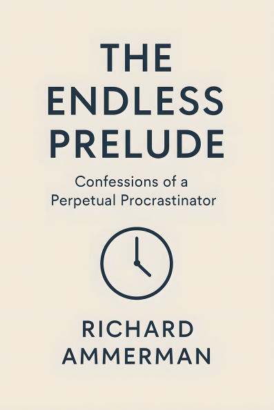 The Endless Prelude: Confessions of a Perpetual Procrastinator