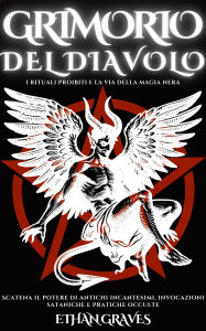 Title: Grimorio Del Diavolo: I Rituali Proibiti E La via Della Magia Nera, Author: Ethan Graves