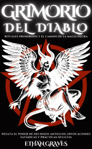 Title: Grimorio Del Diablo: Rituales Prohibidos Y El Camino De La Magia Negra, Author: Ethan Graves