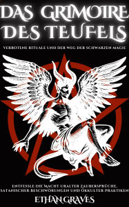 Title: Das Grimoire Des Teufels: Verbotene Rituale Und Der Weg Der Schwarzen Magie, Author: Ethan Graves