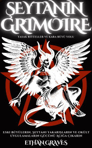 Title: seytanin Grimoire: Yasak Ritüeller Ve Kara Büyü Yolu, Author: Ethan Graves