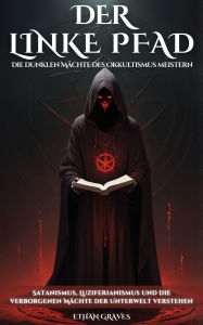 Title: DER LINKE PFAD: Die dunklen Mächte des Okkultismus meistern, Author: Ethan Graves