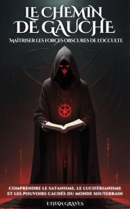 Title: Le Chemin De Gauche: Maîtriser les forces obscures de l'occulte, Author: Ethan Graves
