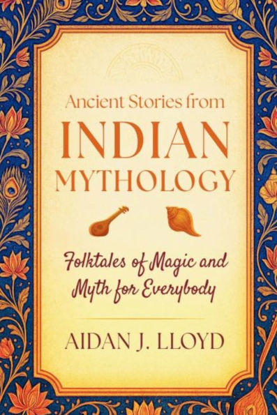 Ancient Stories from Indian Mythology: Folktales of Magic and Myth for Everybody