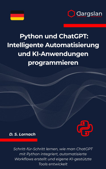Python und ChatGPT: Intelligente Automatisierung und KI-Anwendungen programmieren