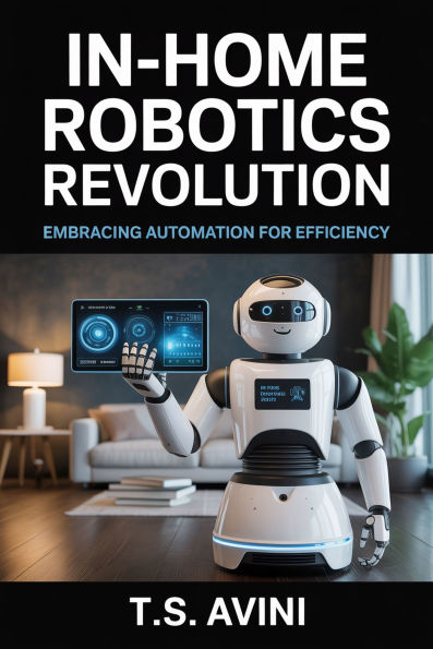 In-Home Robotics Revolution: Embracing Automation for Efficiency
