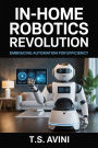 In-Home Robotics Revolution: Embracing Automation for Efficiency
