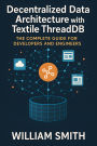 Decentralized Data Architecture with Textile ThreadDB: The Complete Guide for Developers and Engineers