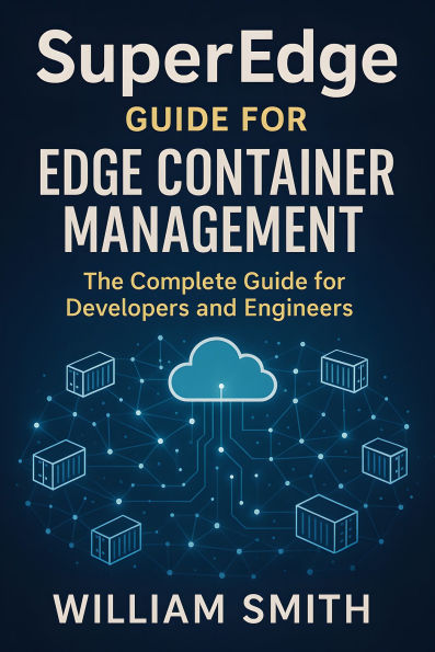 SuperEdge Guide for Edge Container Management: The Complete Guide for Developers and Engineers