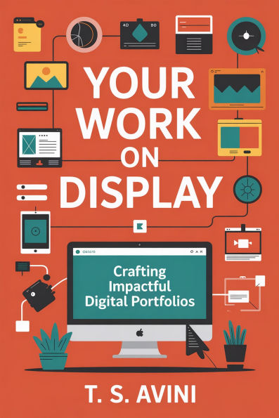 Your Work On Display: Crafting Impactful Digital Portfolios