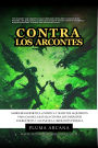 Contra Los Arcontes: Sabiduría Hermética, Gnóstica Y Secretos Alquímicos Para Ganar La Batalla Contra Los Parásitos Energéticos Y Alcanzar La Liberación Psíquica
