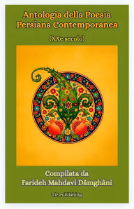 Title: Antologia della Poesia Persiana Contemporeana: (XXe secolo), Author: Farideh Mahdavi Damghani
