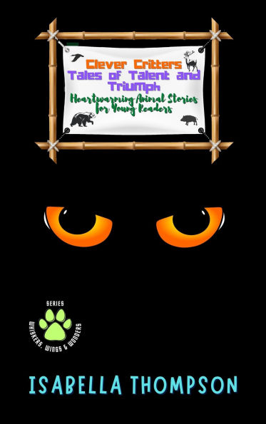 Clever Critters, Tales of Talent and Triumph: Heartwarming Animal Stories for Young Readers