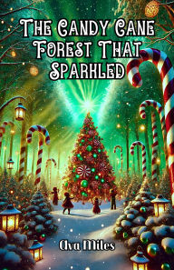 Title: The Candy Cane Forest That Sparkled, Author: Ava Miles