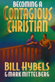 Title: Becoming a Contagious Christian, Author: Bill Hybels