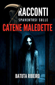 Title: 7 Racconti Spaventosi sulle Catene Maledette, Author: Batuta Ribeiro