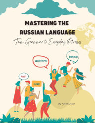 Title: Mastering the Russian Language: From Grammar to Everyday Phrases, Author: Vineeta Prasad