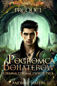 Title: Pogromca bohaterów Prequel: Ciemna strona zwyciezyla, Author: Andrew Waters