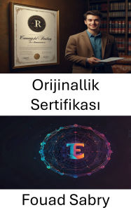 Title: Orijinallik Sertifikasi: NFT Ekonomisinde Dijital Mülkiyet Kaniti, Author: Fouad Sabry