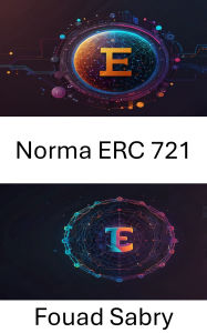Title: Norma ERC 721: Le basi della proprietà digitale e delle risorse uniche, Author: Fouad Sabry