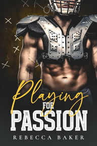 Title: Playing for Passion: En quarterback för Dakota, Author: Rebecca Baker