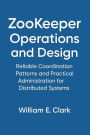 ZooKeeper Operations and Design: Reliable Coordination Patterns and Practical Administration for Distributed Systems