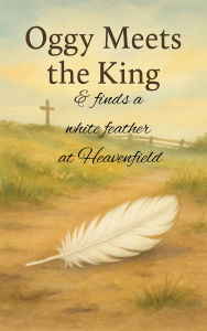 Title: Oggy Meets the King and Finds a White Feather at Heavenfield (A Hush of Tales by Candlelight - Main Series, #2), Author: paulafearnley