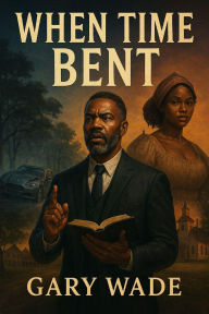 Title: When Time Bent, Author: Gary wade