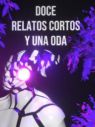 Title: Doce Relatos Cortos y una Oda, Author: Alaska's Requiem