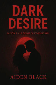 Title: DARK DÉSIR (Saison 1, #1), Author: Aiden Black