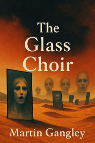Title: The Glass Choir, Author: Martin Gangley