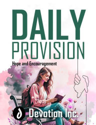 Title: Daily Provision - Hope and Encouragement, Author: Devotion Inc.