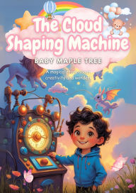 Title: The Cloud-Shaping Machine, Author: Baby Maple Tree