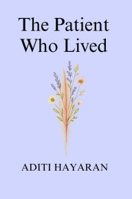 Title: The Patient Who Lived, Author: Aditi Hayaran