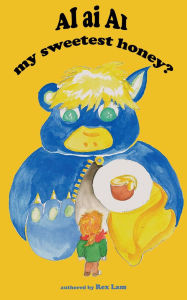 Title: AI ai AI my sweetest honey? (AI and I : Parent-child AI safety series, #1), Author: Rex Lam