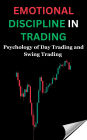 Emotional Discipline in Trading: Psychology of Day Trading and Swing Trading