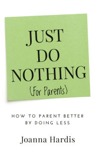 Title: Just Do Nothing (for Parents), Author: joanna hardis