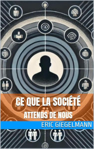 Title: Ce que la société attend de nous, Author: Eric Giegelmann