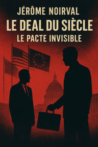 Title: Le deal du siècle, le pacte invisible, Author: Jérôme Noirval